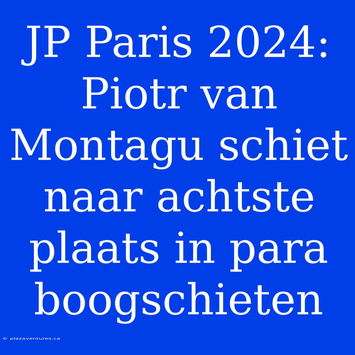 JP Paris 2024: Piotr Van Montagu Schiet Naar Achtste Plaats In Para Boogschieten