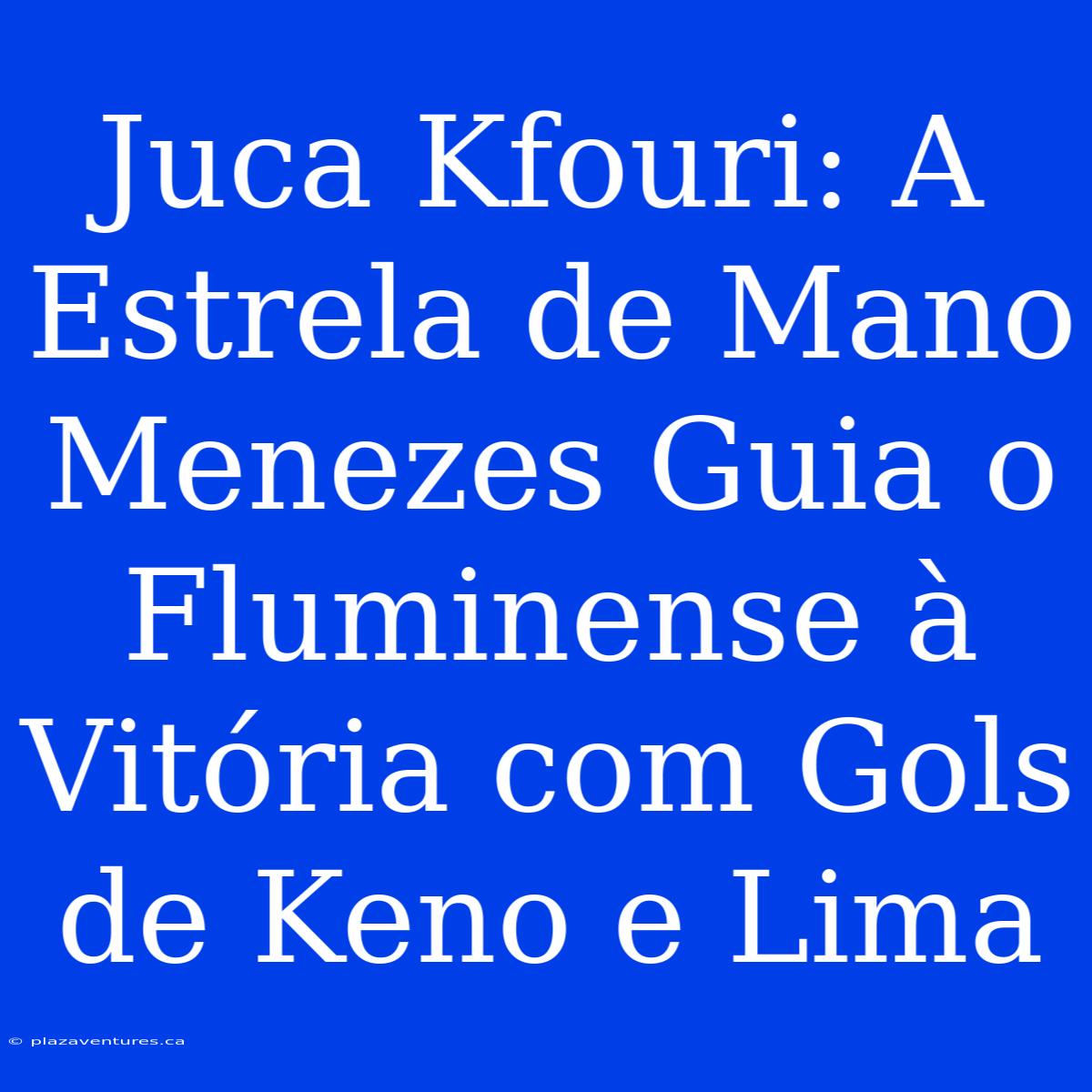 Juca Kfouri: A Estrela De Mano Menezes Guia O Fluminense À Vitória Com Gols De Keno E Lima