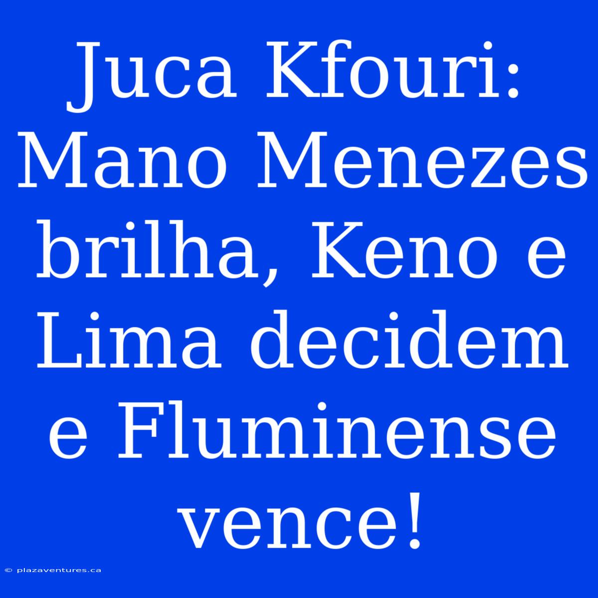 Juca Kfouri: Mano Menezes Brilha, Keno E Lima Decidem E Fluminense Vence!