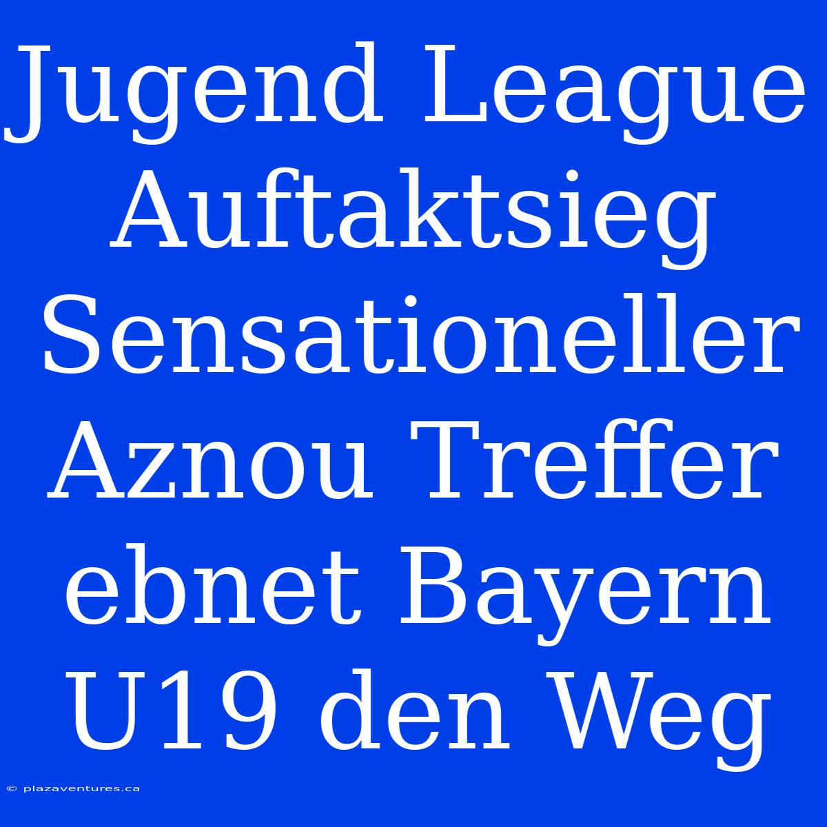 Jugend League Auftaktsieg Sensationeller Aznou Treffer Ebnet Bayern U19 Den Weg