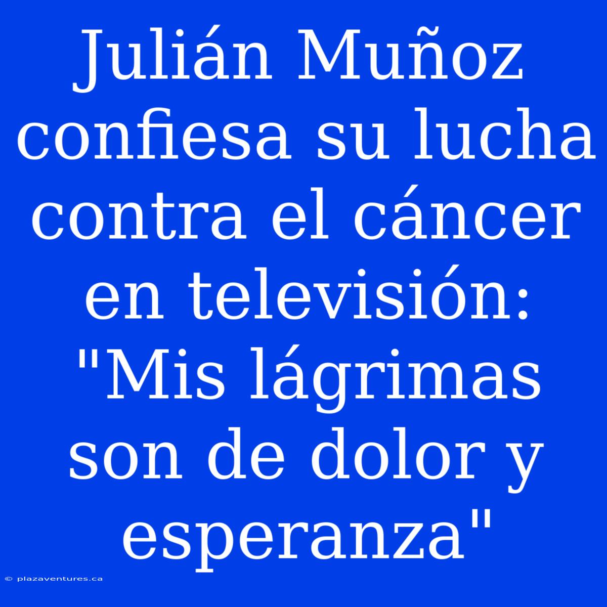 Julián Muñoz Confiesa Su Lucha Contra El Cáncer En Televisión: 