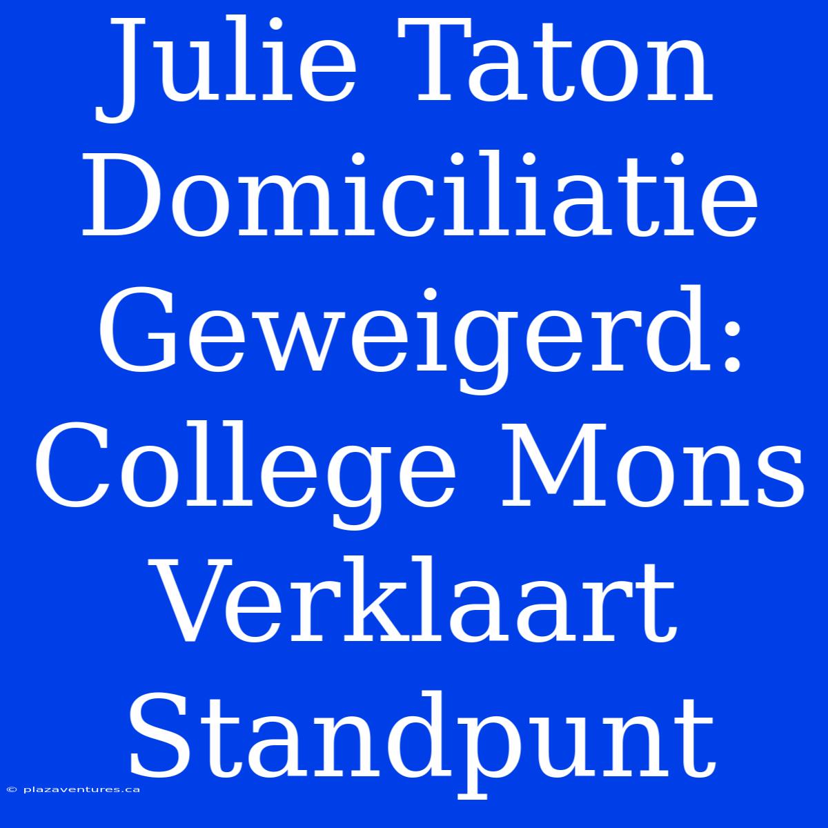 Julie Taton Domiciliatie Geweigerd: College Mons Verklaart Standpunt