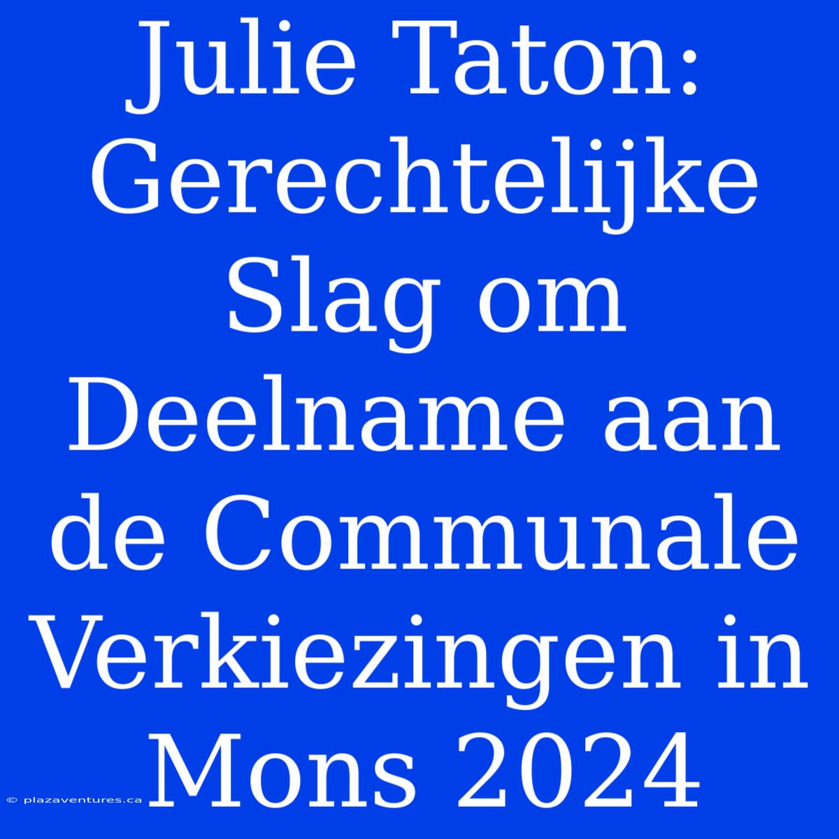 Julie Taton: Gerechtelijke Slag Om Deelname Aan De Communale Verkiezingen In Mons 2024