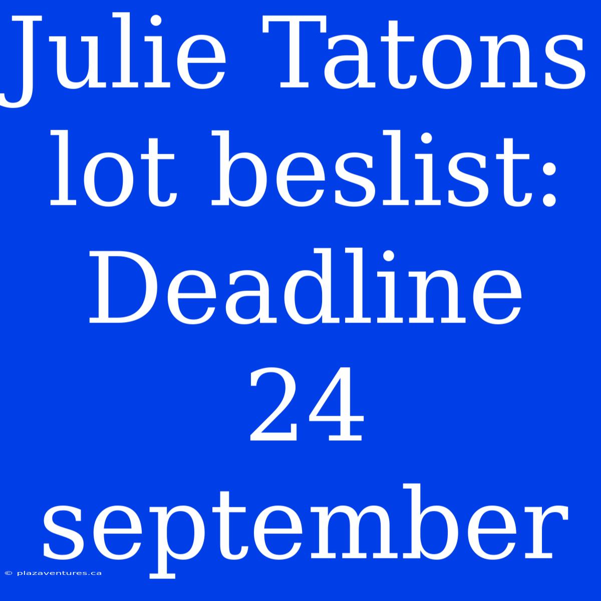 Julie Tatons Lot Beslist: Deadline 24 September