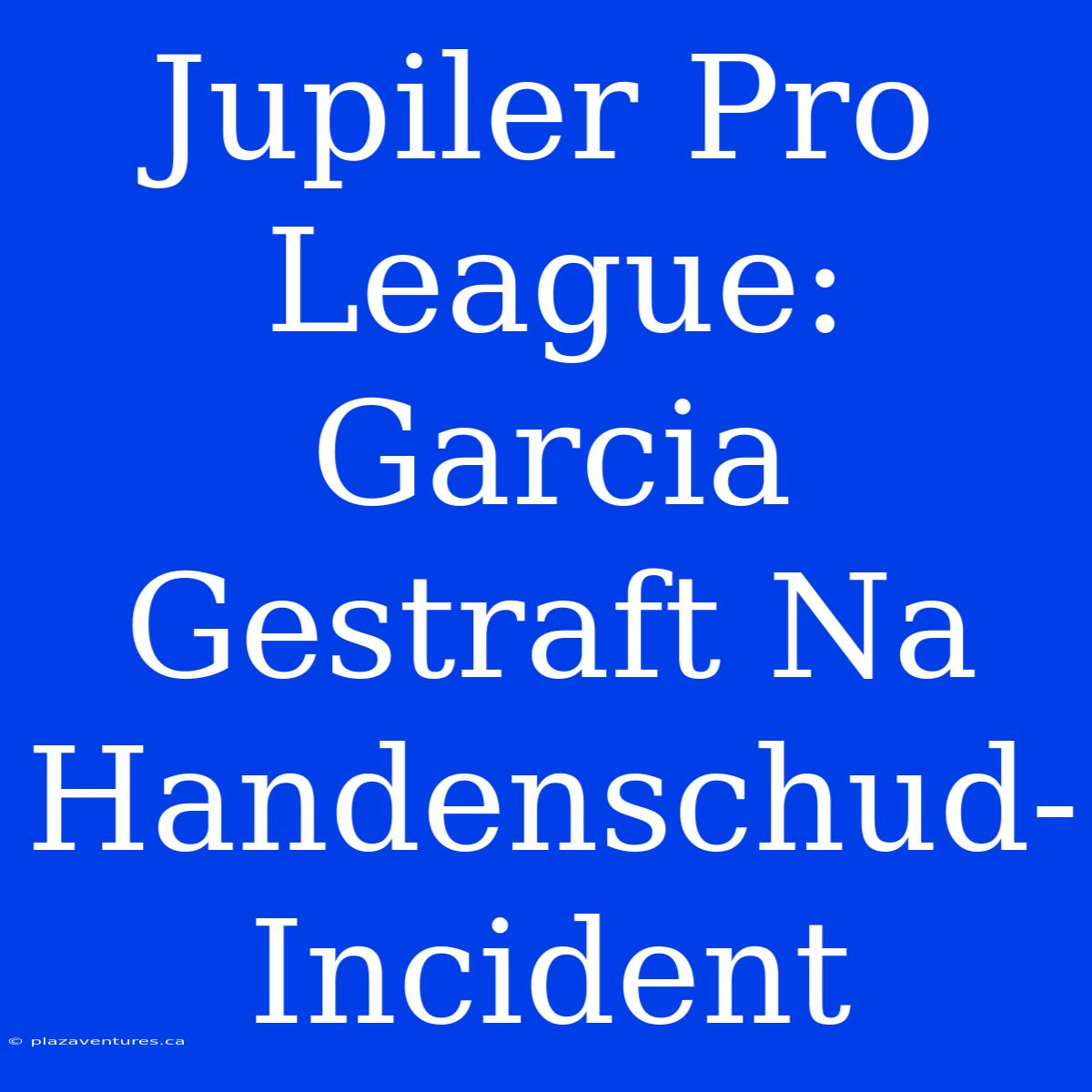 Jupiler Pro League: Garcia Gestraft Na Handenschud-Incident