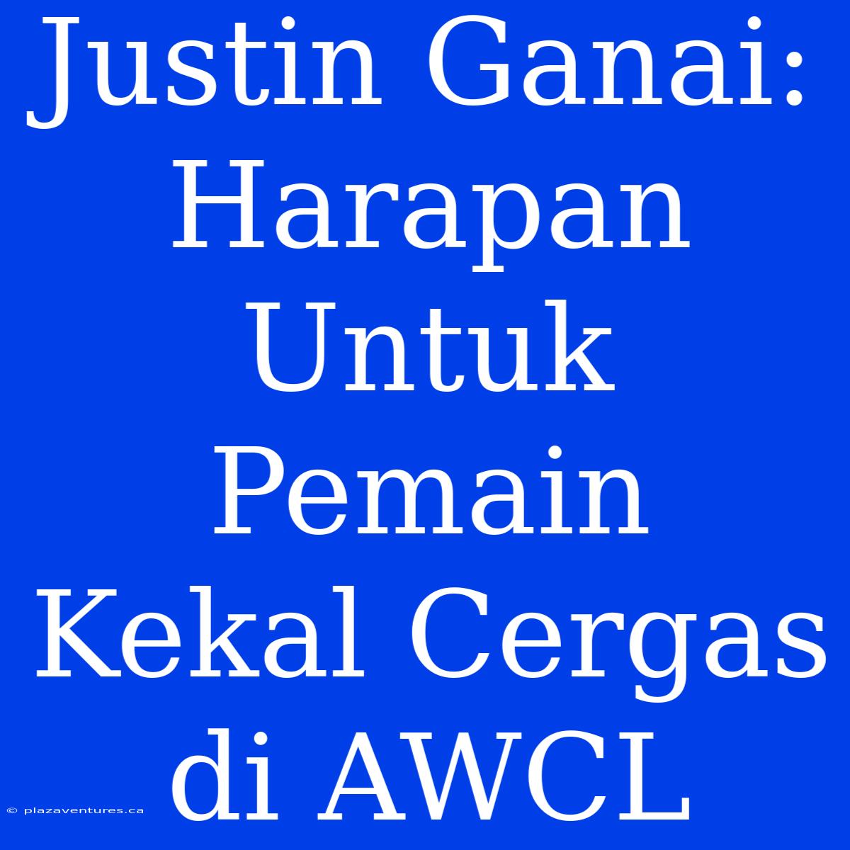 Justin Ganai: Harapan Untuk Pemain Kekal Cergas Di AWCL