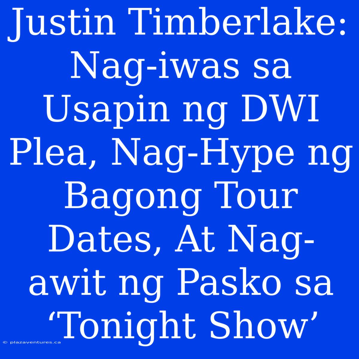 Justin Timberlake: Nag-iwas Sa Usapin Ng DWI Plea, Nag-Hype Ng Bagong Tour Dates, At Nag-awit Ng Pasko Sa ‘Tonight Show’