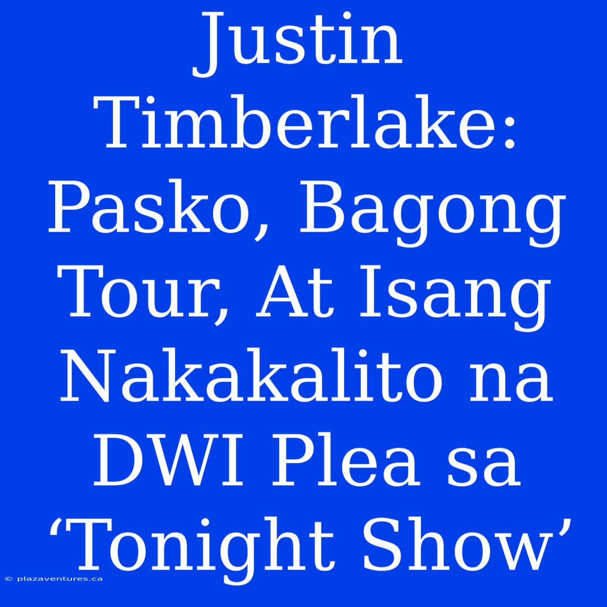 Justin Timberlake: Pasko, Bagong Tour, At Isang Nakakalito Na DWI Plea Sa ‘Tonight Show’