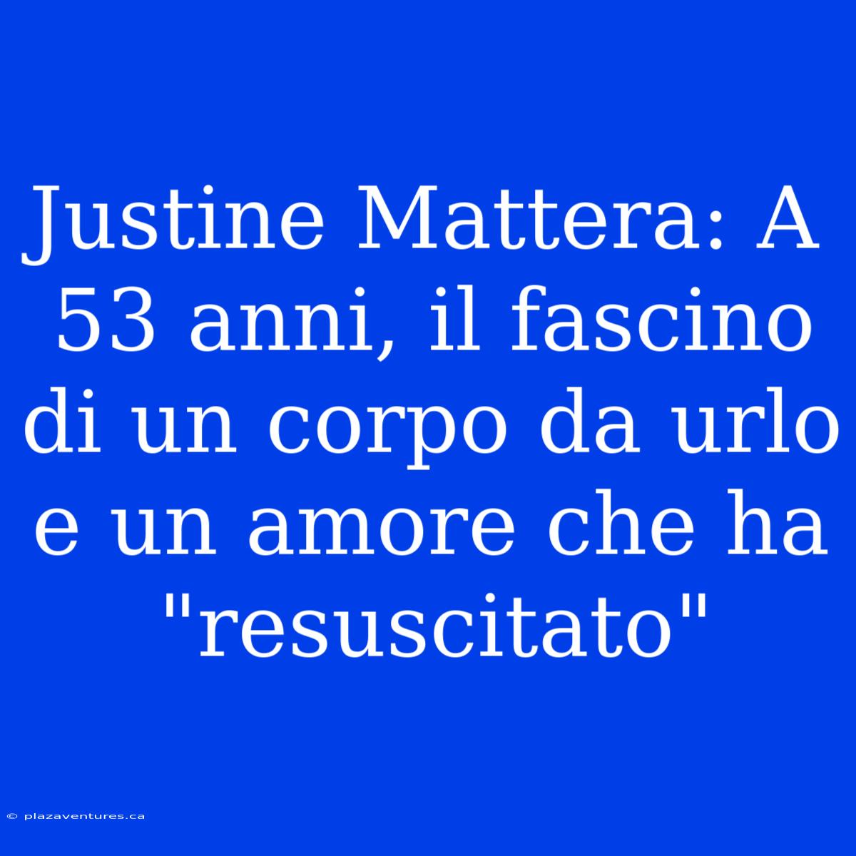 Justine Mattera: A 53 Anni, Il Fascino Di Un Corpo Da Urlo E Un Amore Che Ha 