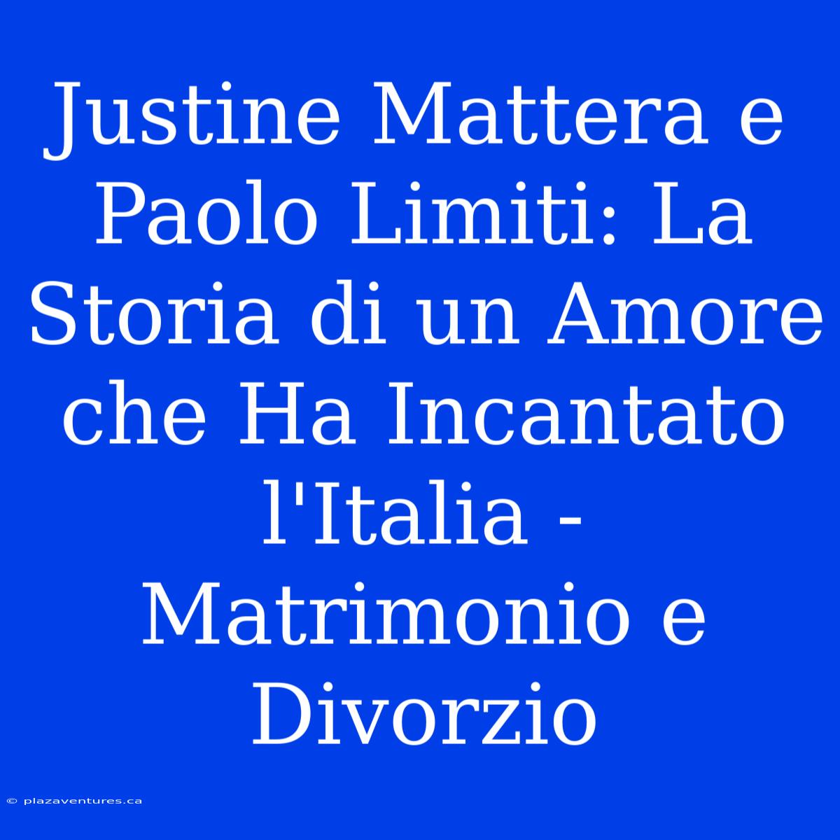 Justine Mattera E Paolo Limiti: La Storia Di Un Amore Che Ha Incantato L'Italia - Matrimonio E Divorzio