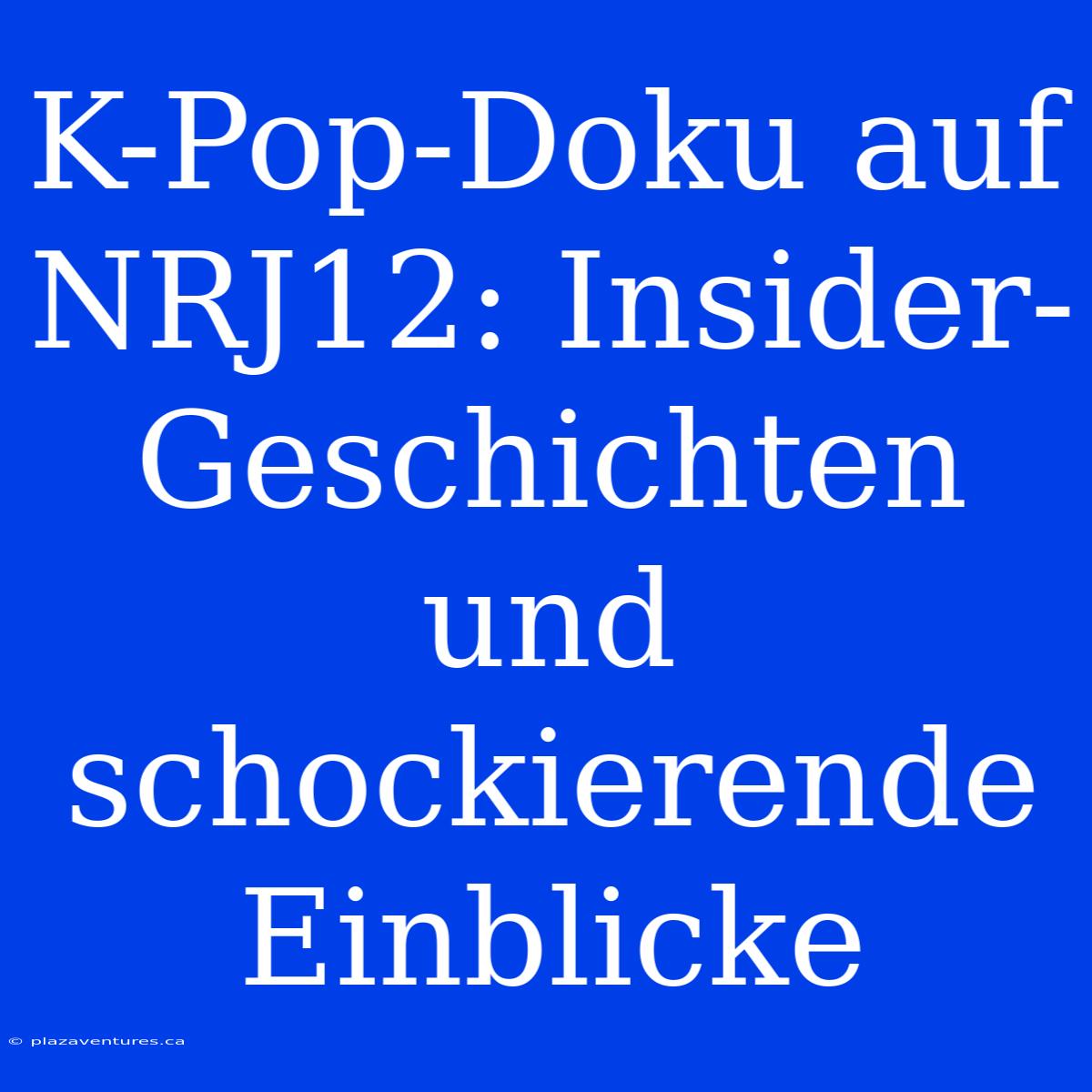 K-Pop-Doku Auf NRJ12: Insider-Geschichten Und Schockierende Einblicke