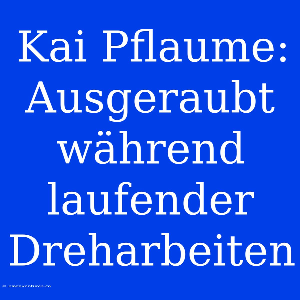 Kai Pflaume: Ausgeraubt Während Laufender Dreharbeiten