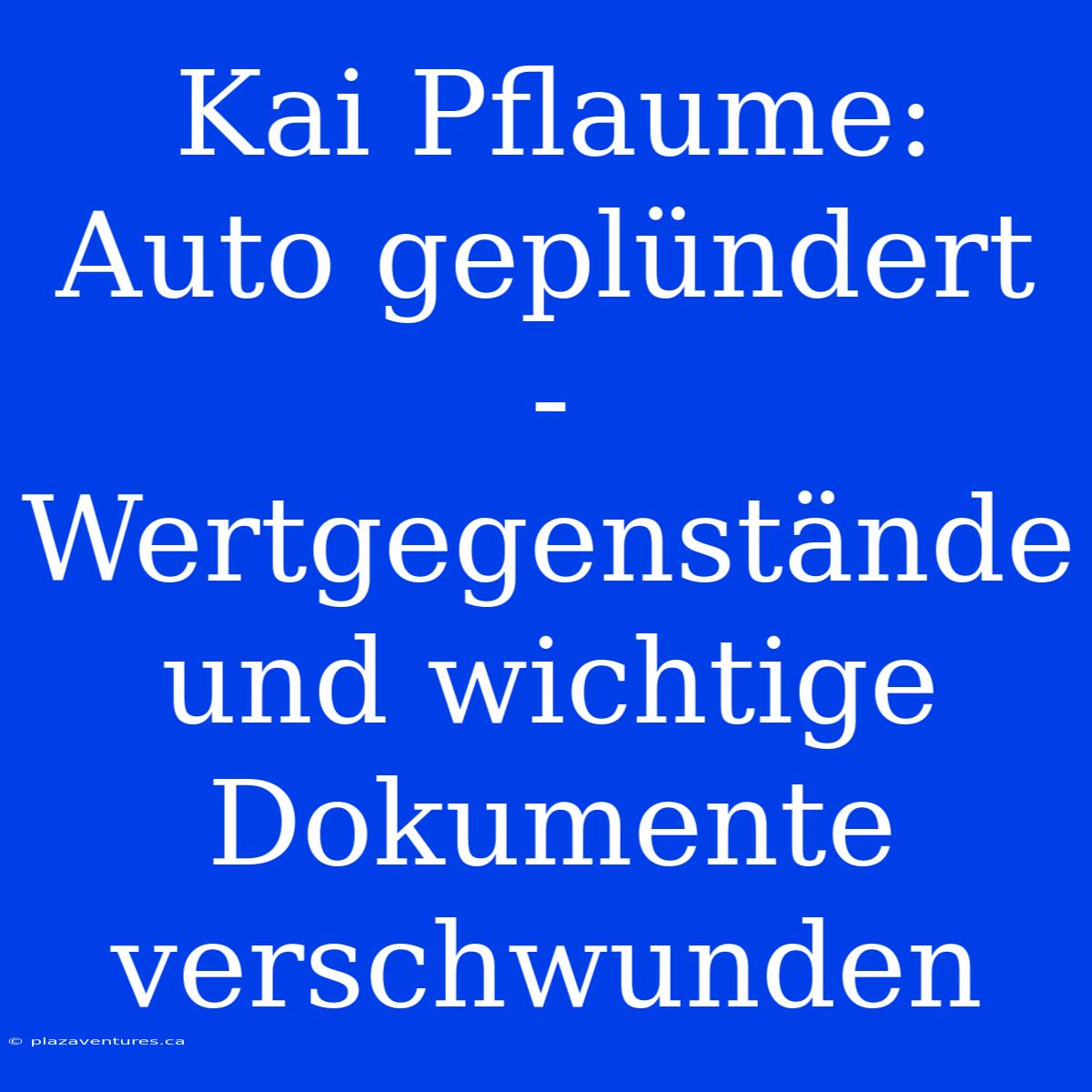 Kai Pflaume: Auto Geplündert - Wertgegenstände Und Wichtige Dokumente Verschwunden