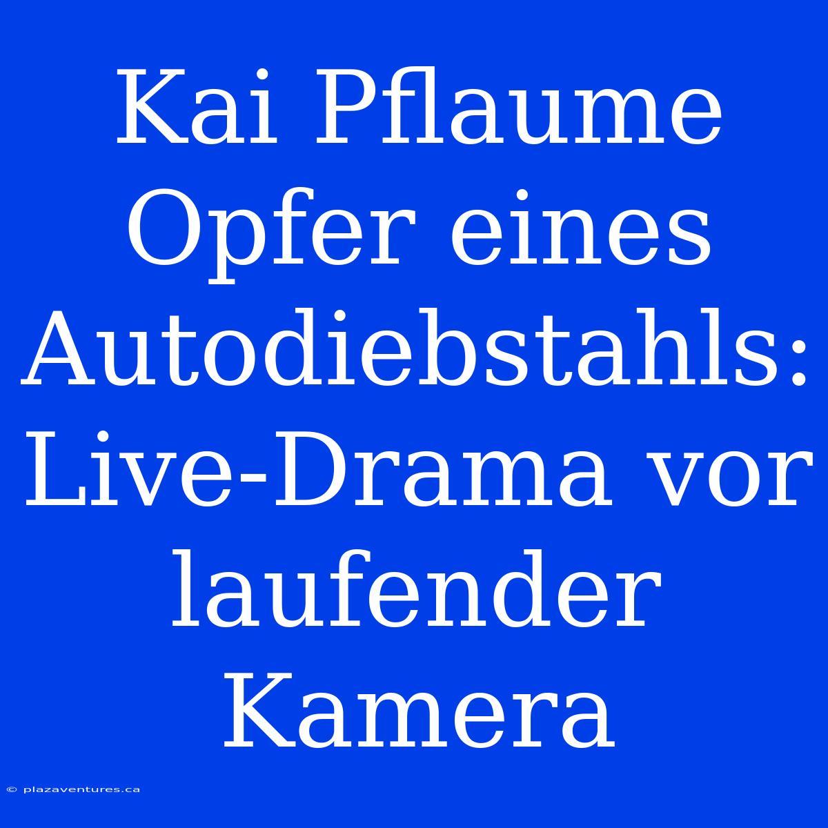 Kai Pflaume Opfer Eines Autodiebstahls: Live-Drama Vor Laufender Kamera