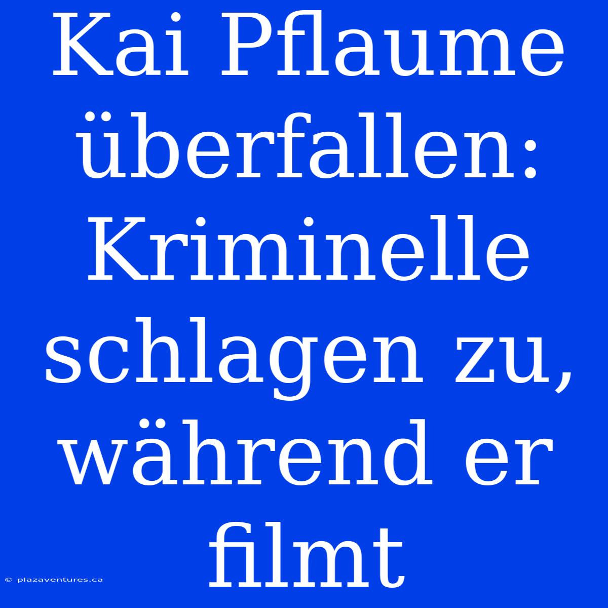 Kai Pflaume Überfallen: Kriminelle Schlagen Zu, Während Er Filmt