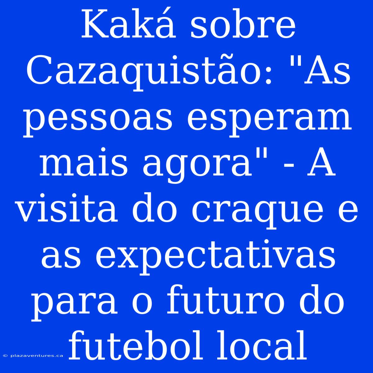 Kaká Sobre Cazaquistão: 