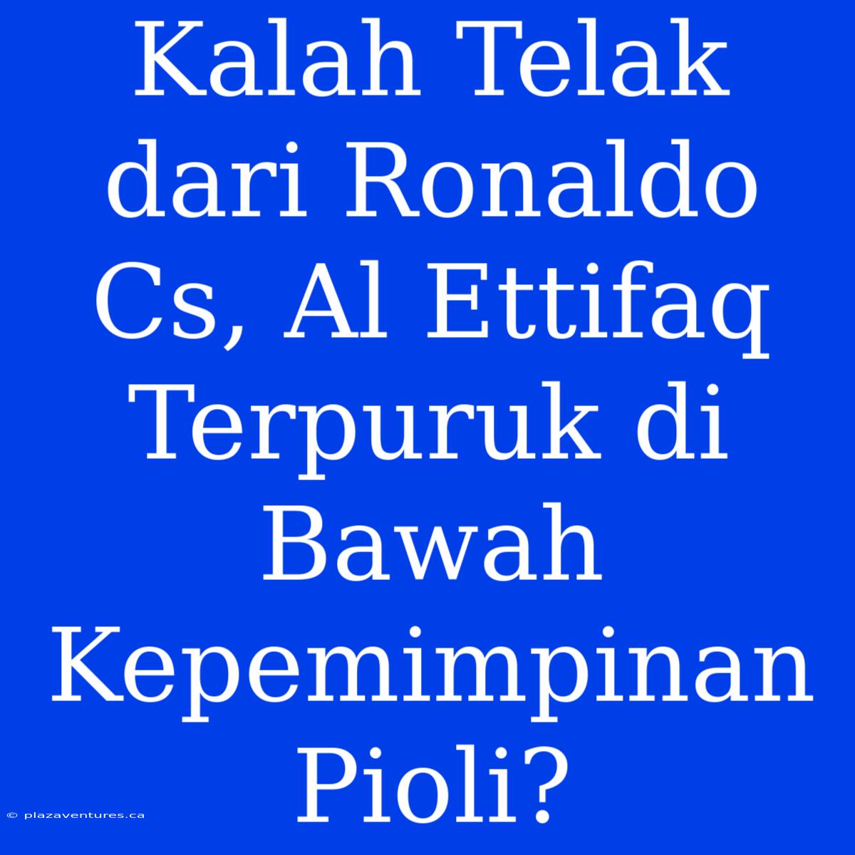 Kalah Telak Dari Ronaldo Cs, Al Ettifaq Terpuruk Di Bawah Kepemimpinan Pioli?