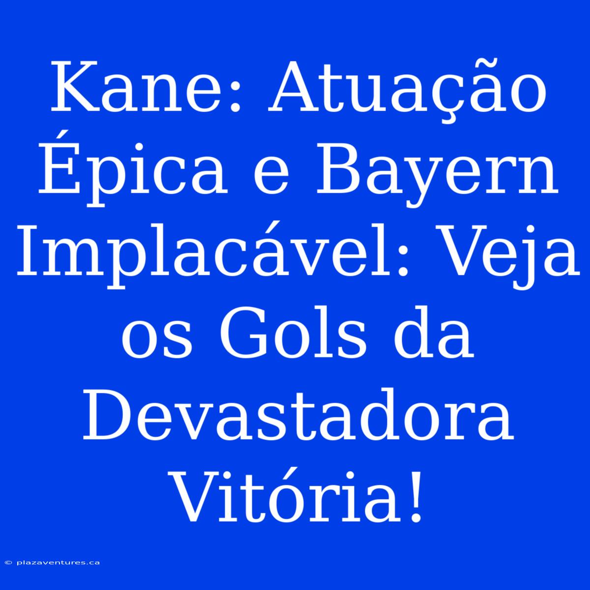 Kane: Atuação Épica E Bayern Implacável: Veja Os Gols Da Devastadora Vitória!