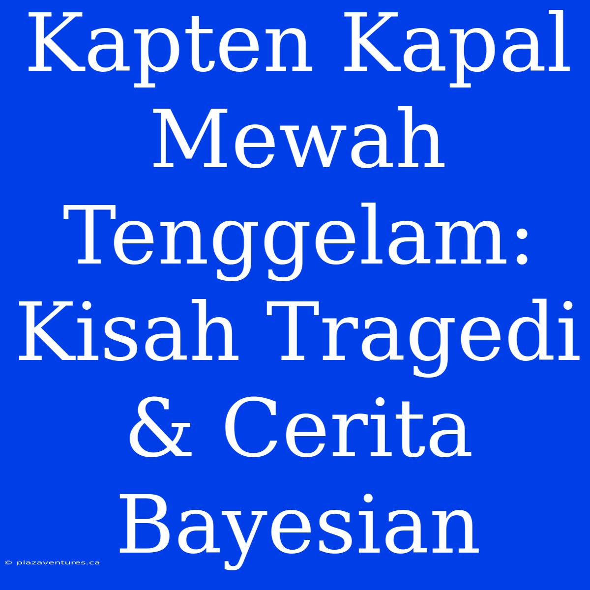 Kapten Kapal Mewah Tenggelam: Kisah Tragedi & Cerita Bayesian