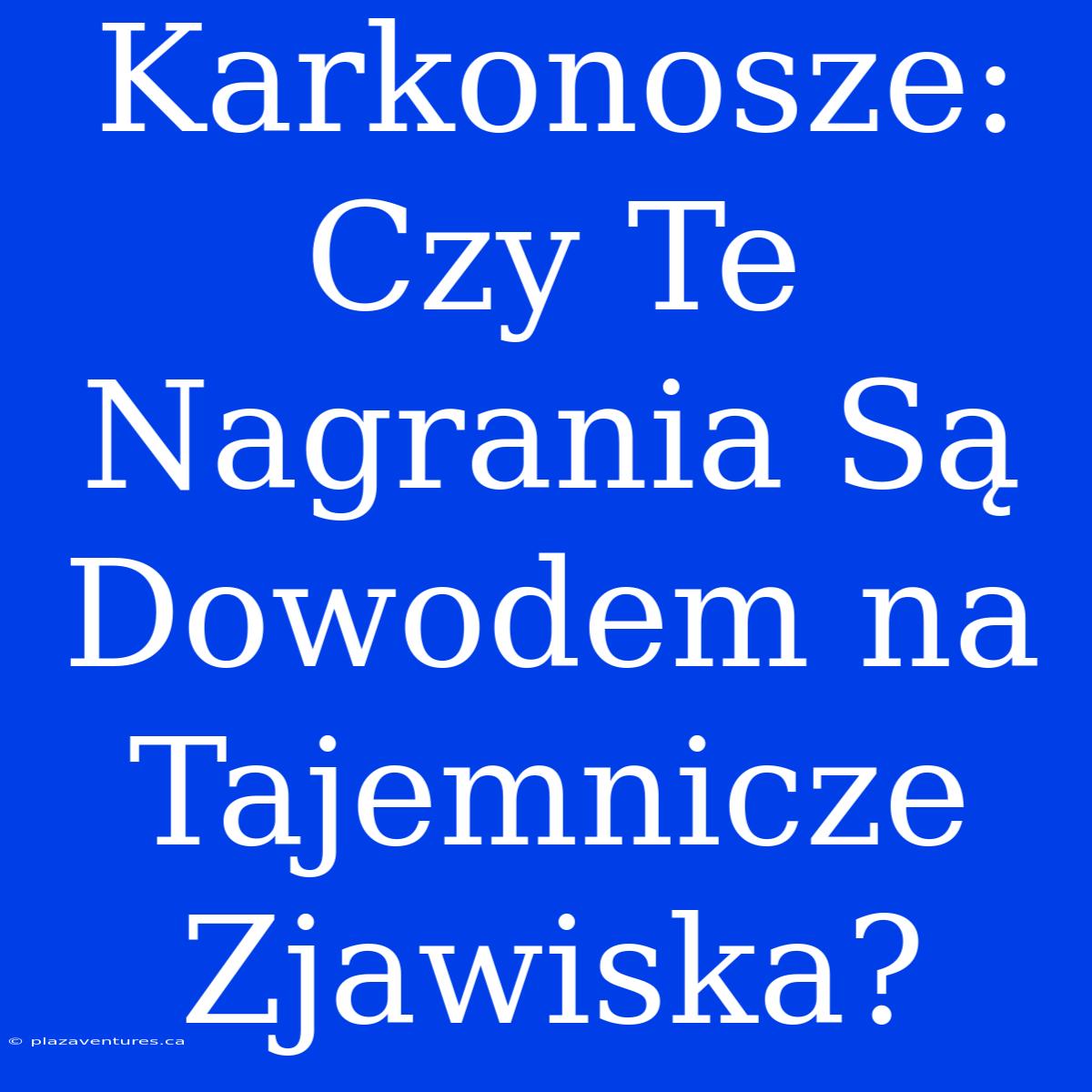 Karkonosze: Czy Te Nagrania Są Dowodem Na Tajemnicze Zjawiska?