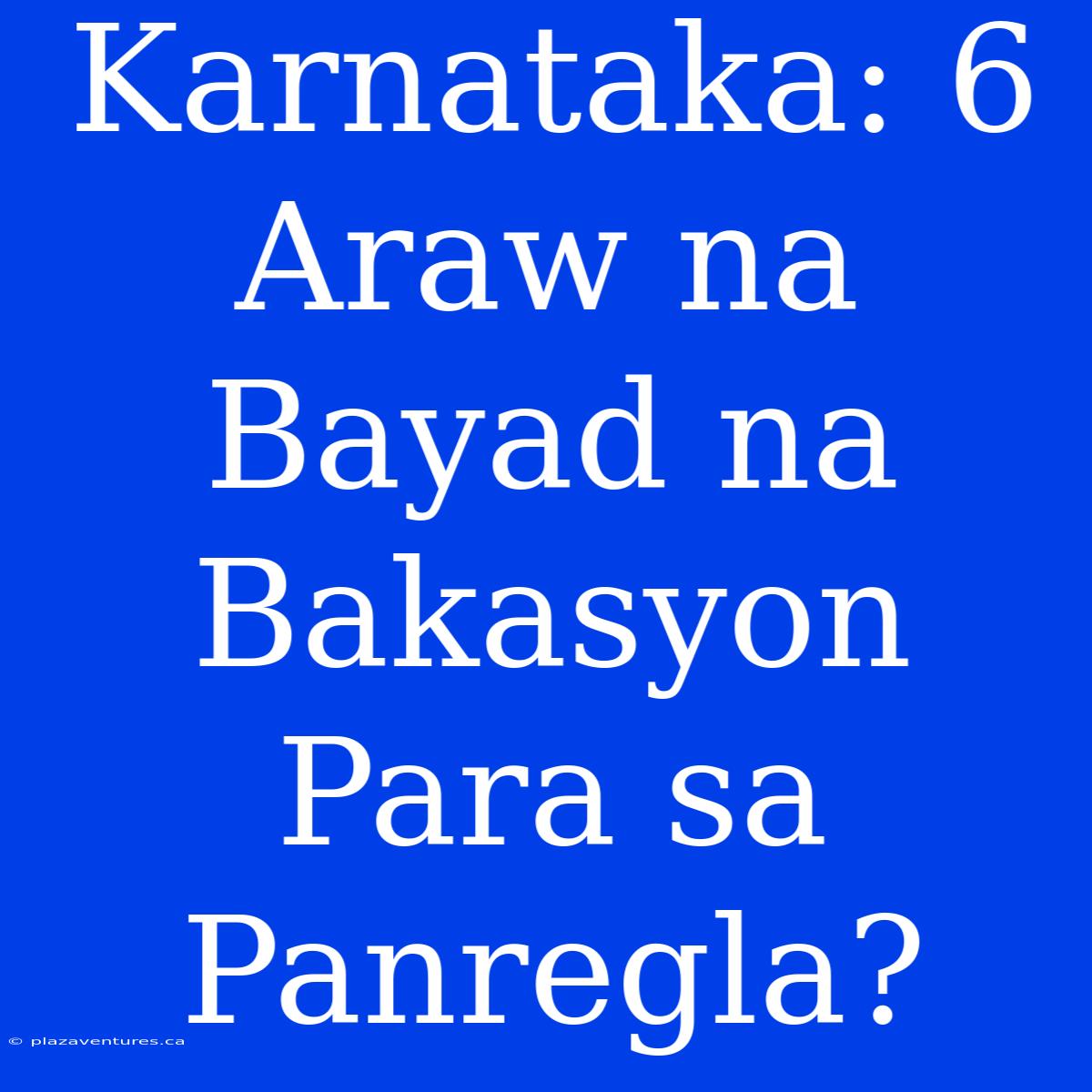 Karnataka: 6 Araw Na Bayad Na Bakasyon Para Sa Panregla?