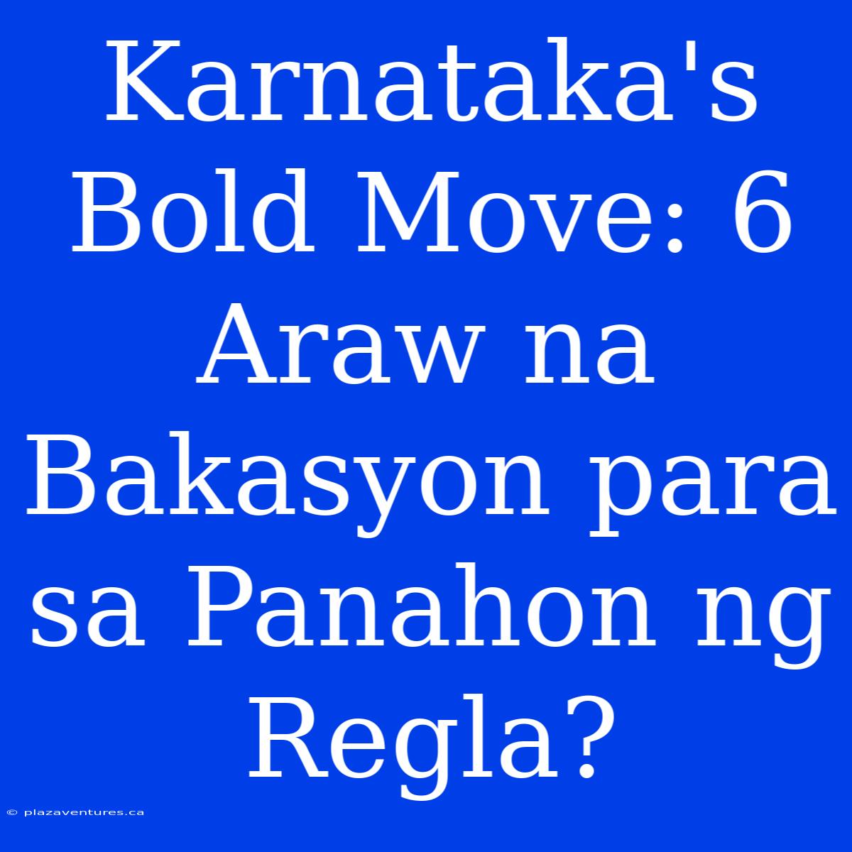 Karnataka's Bold Move: 6 Araw Na Bakasyon Para Sa Panahon Ng Regla?