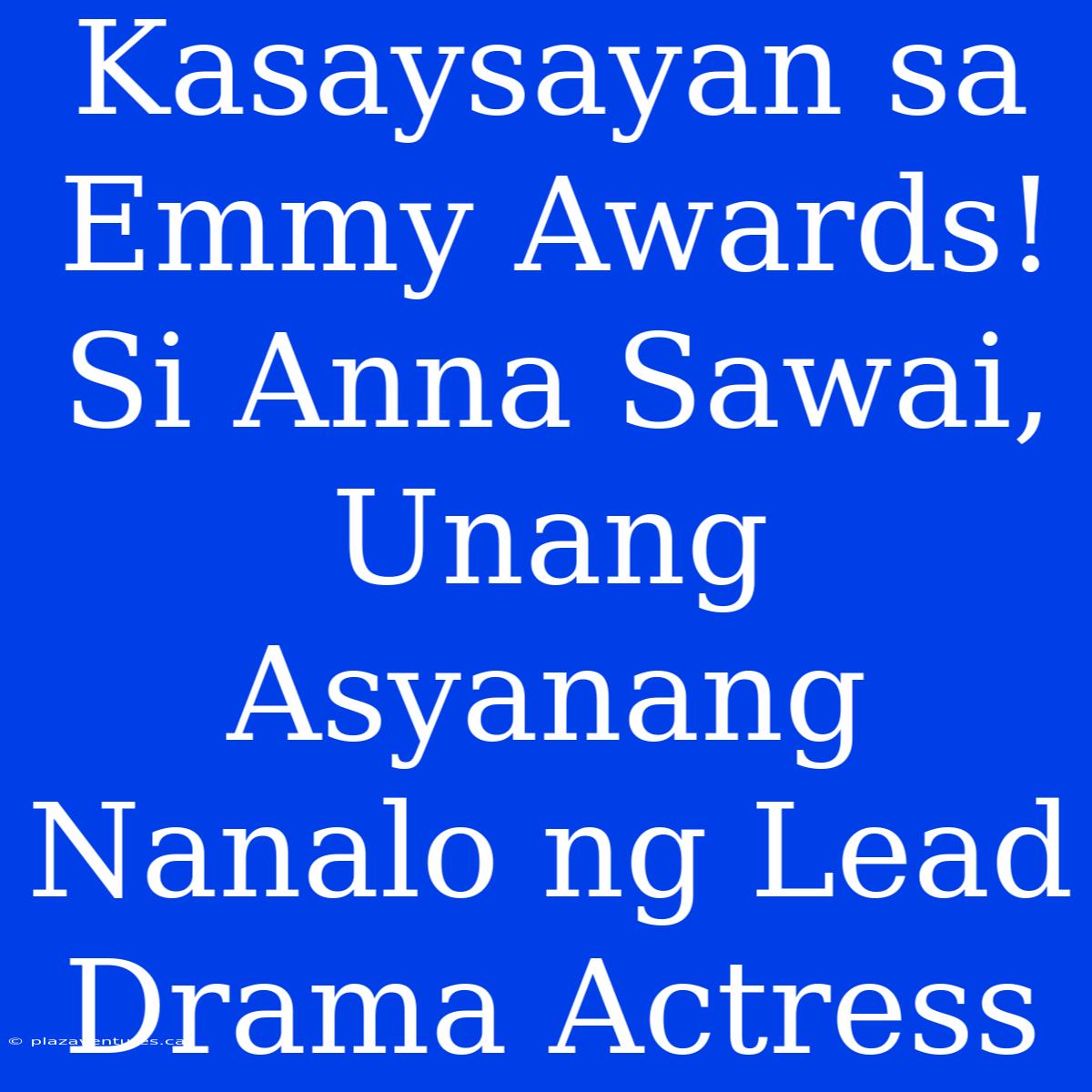 Kasaysayan Sa Emmy Awards! Si Anna Sawai, Unang Asyanang Nanalo Ng Lead Drama Actress