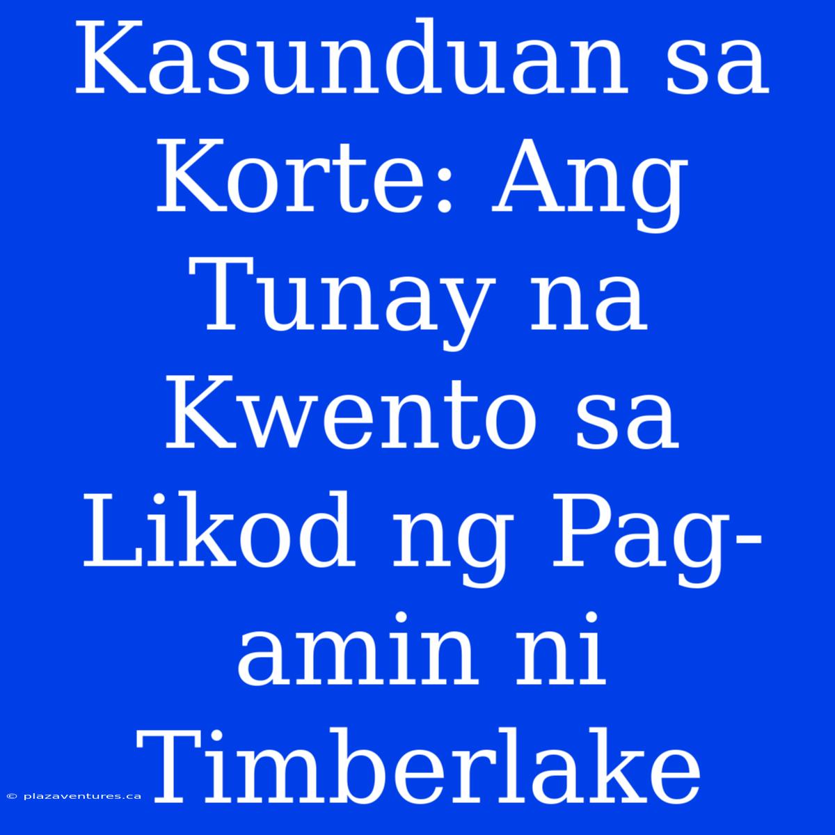 Kasunduan Sa Korte: Ang Tunay Na Kwento Sa Likod Ng Pag-amin Ni Timberlake