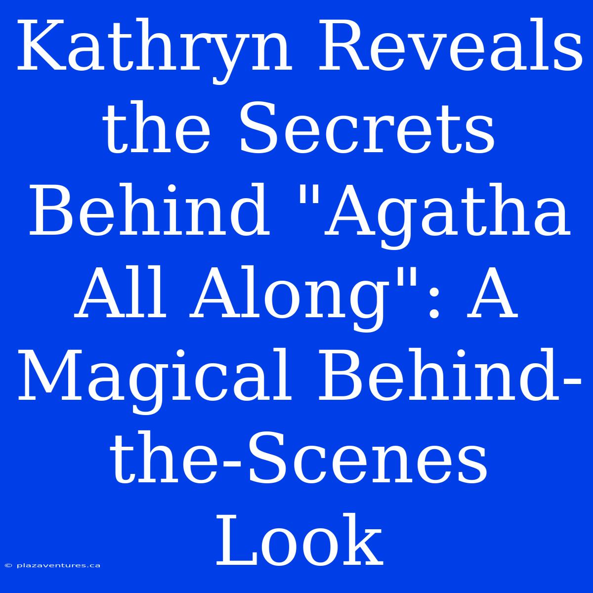 Kathryn Reveals The Secrets Behind 