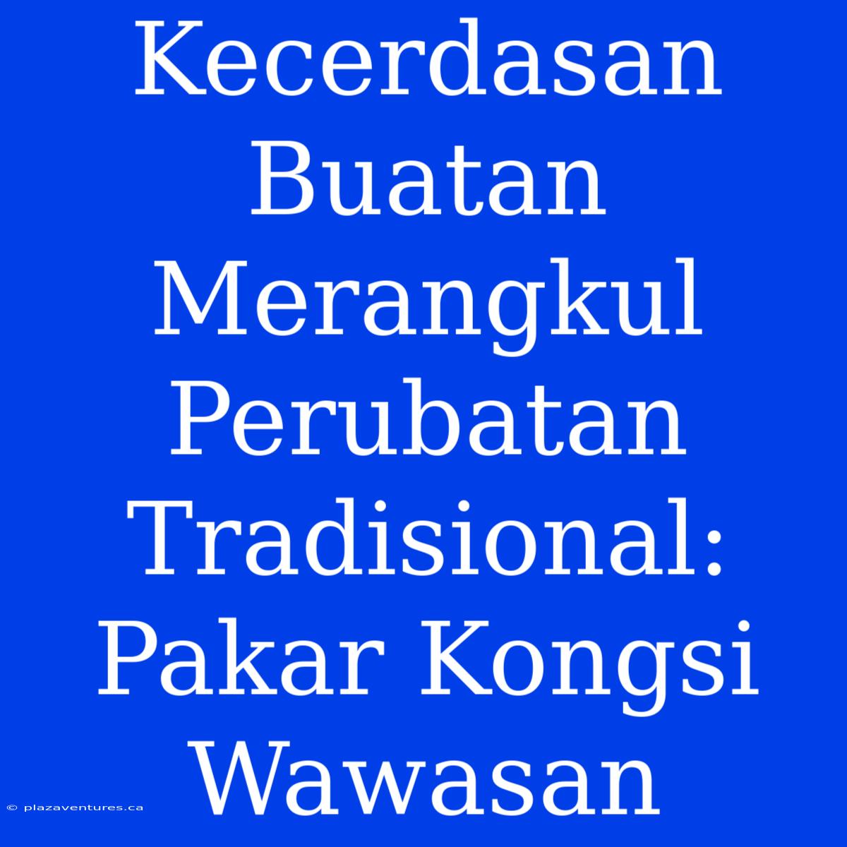 Kecerdasan Buatan Merangkul Perubatan Tradisional: Pakar Kongsi Wawasan