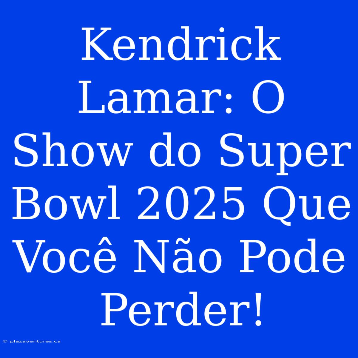 Kendrick Lamar: O Show Do Super Bowl 2025 Que Você Não Pode Perder!