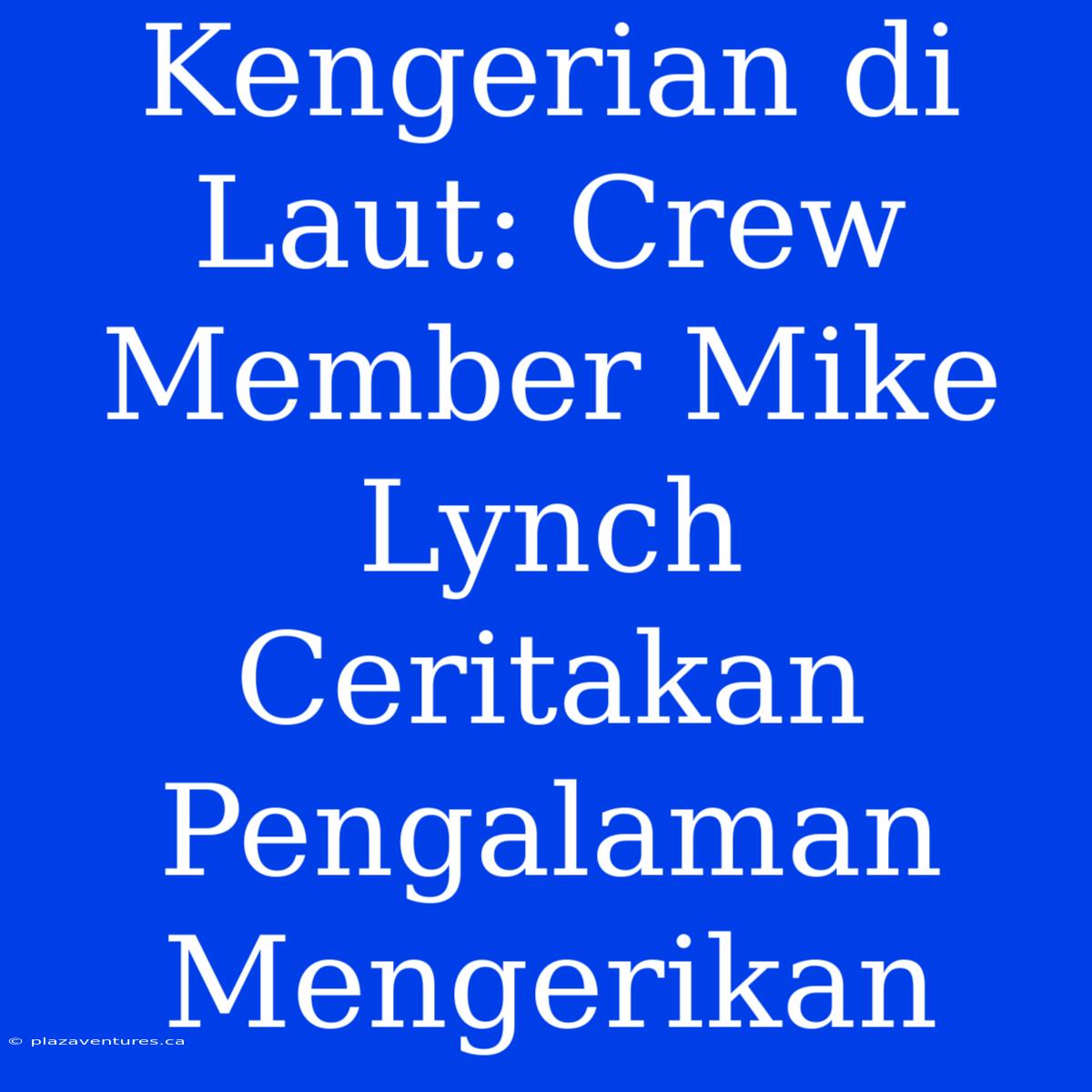 Kengerian Di Laut: Crew Member Mike Lynch Ceritakan Pengalaman Mengerikan