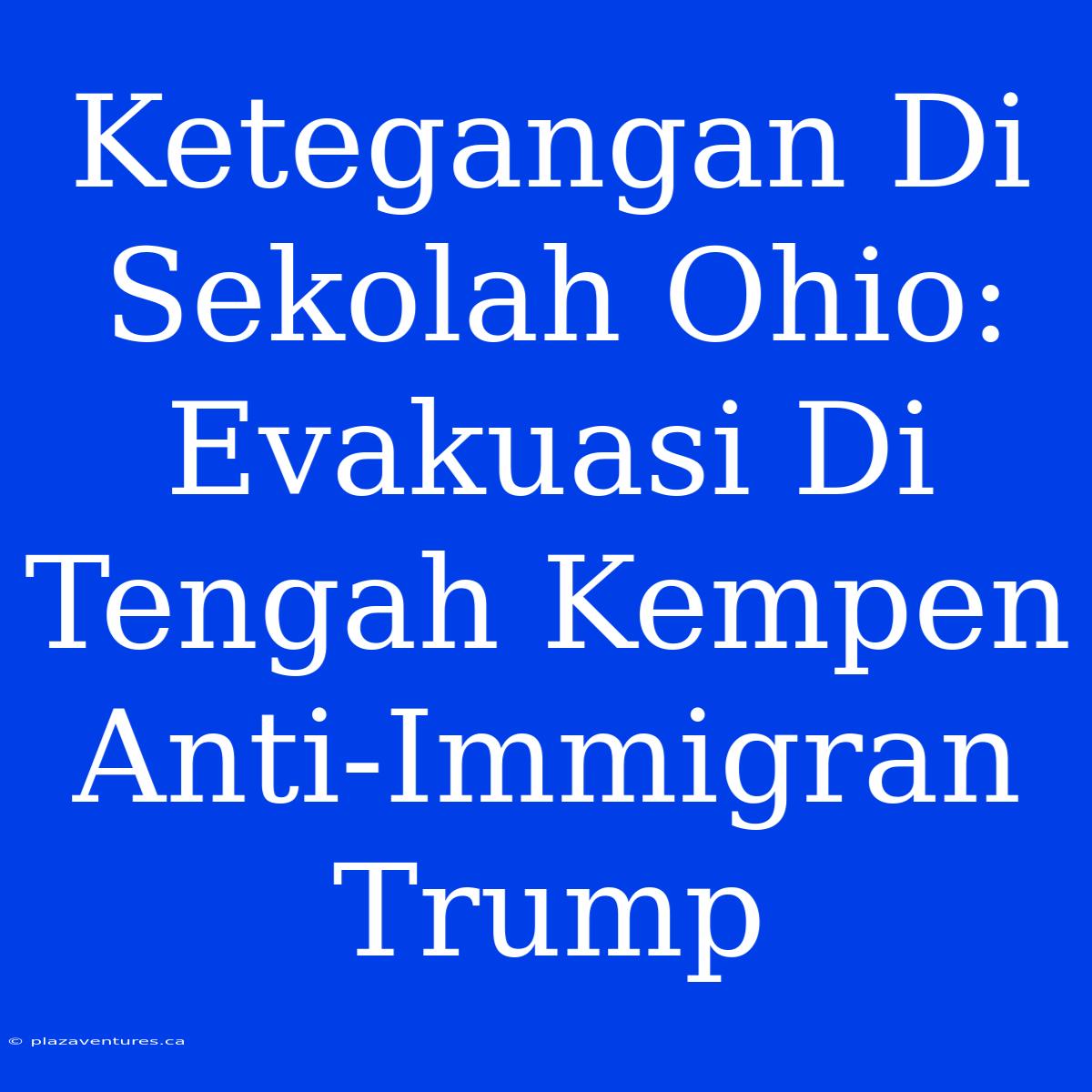 Ketegangan Di Sekolah Ohio: Evakuasi Di Tengah Kempen Anti-Immigran Trump