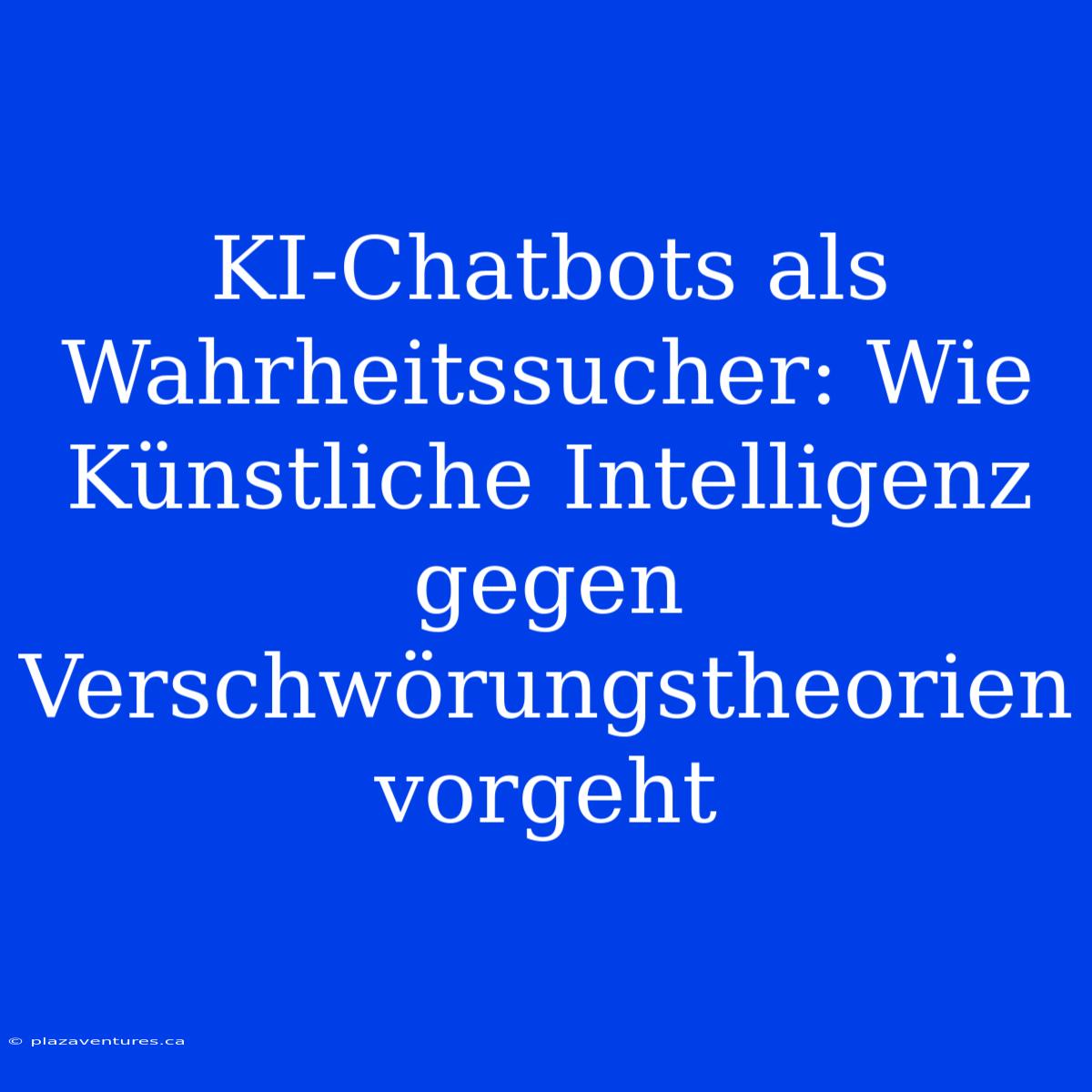 KI-Chatbots Als Wahrheitssucher: Wie Künstliche Intelligenz Gegen Verschwörungstheorien Vorgeht