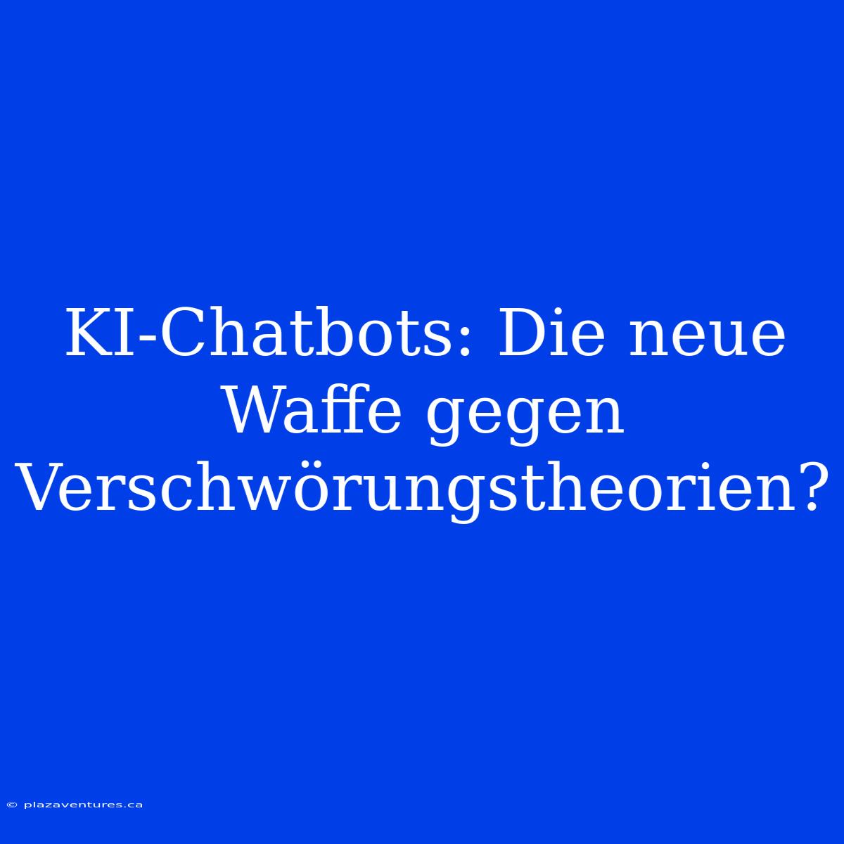 KI-Chatbots: Die Neue Waffe Gegen Verschwörungstheorien?