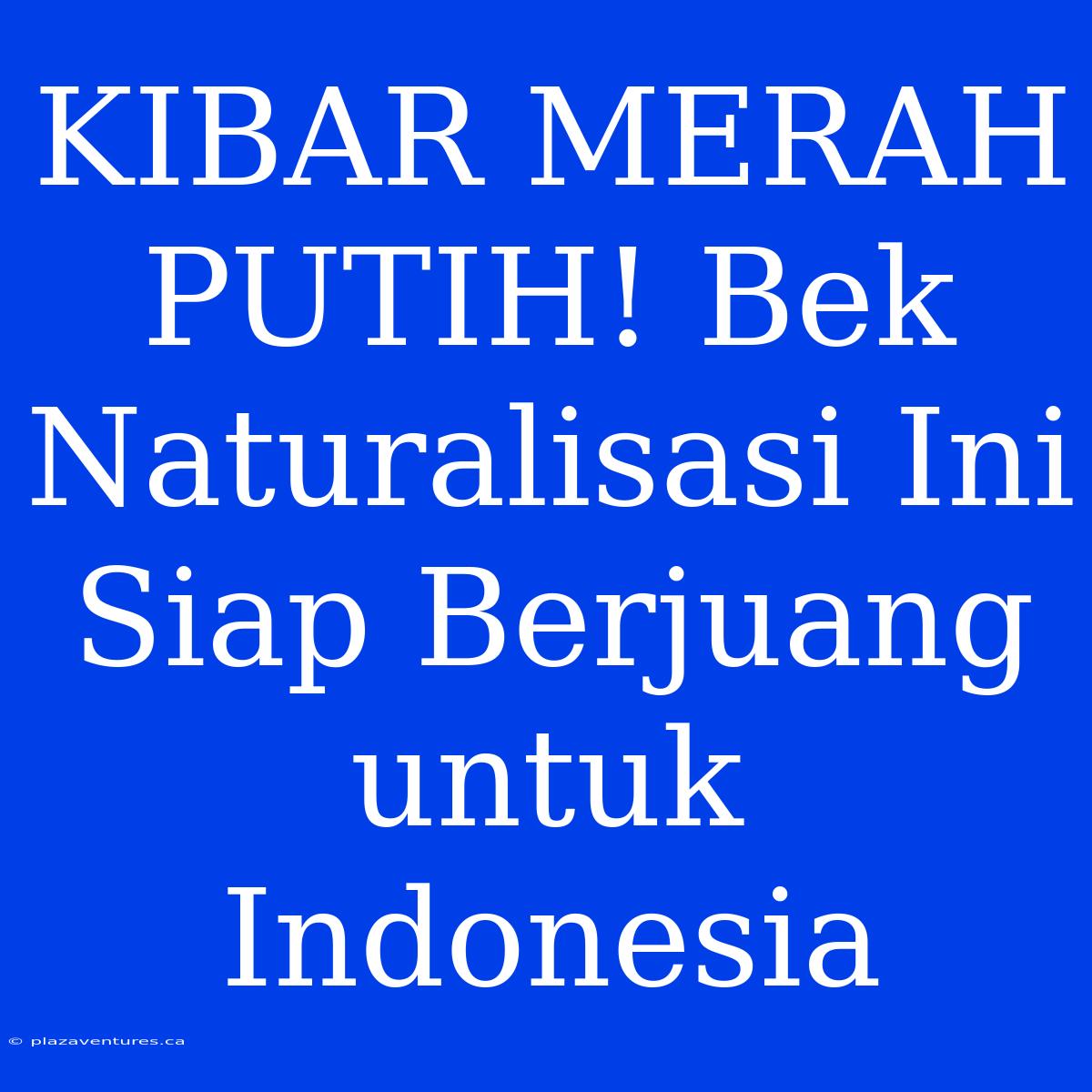 KIBAR MERAH PUTIH! Bek Naturalisasi Ini Siap Berjuang Untuk Indonesia