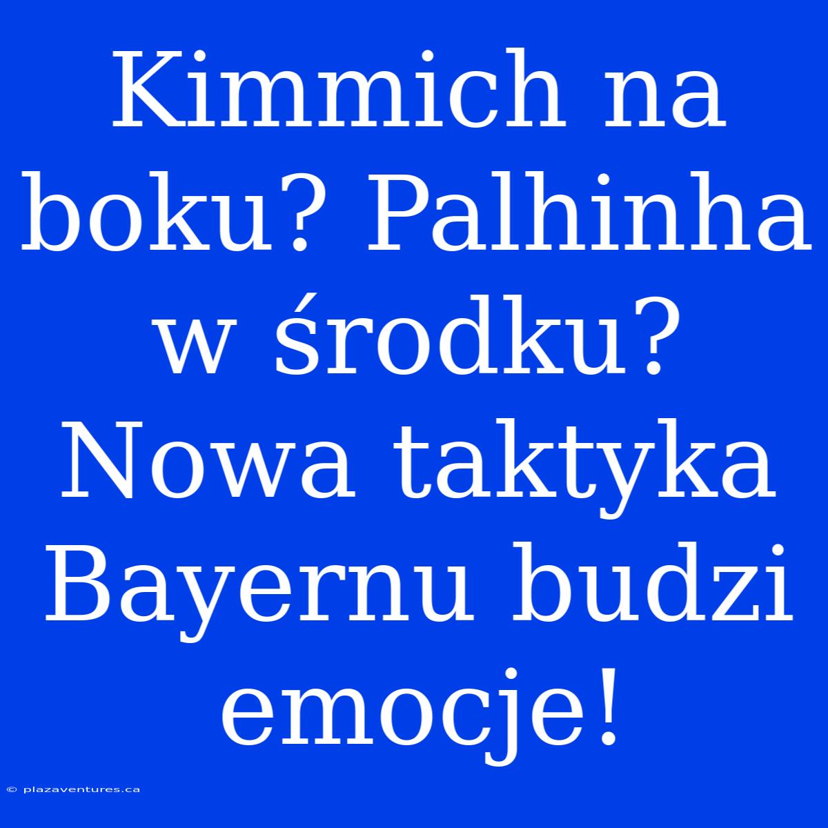 Kimmich Na Boku? Palhinha W Środku? Nowa Taktyka Bayernu Budzi Emocje!