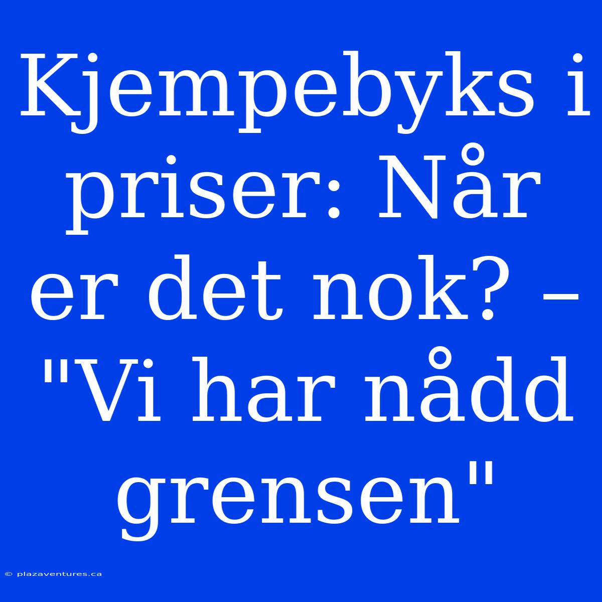 Kjempebyks I Priser: Når Er Det Nok? – 