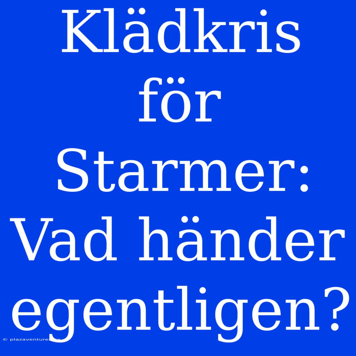 Klädkris För Starmer: Vad Händer Egentligen?