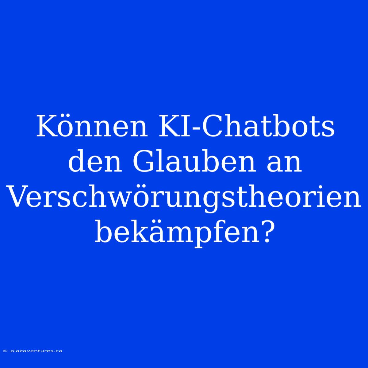 Können KI-Chatbots Den Glauben An Verschwörungstheorien Bekämpfen?