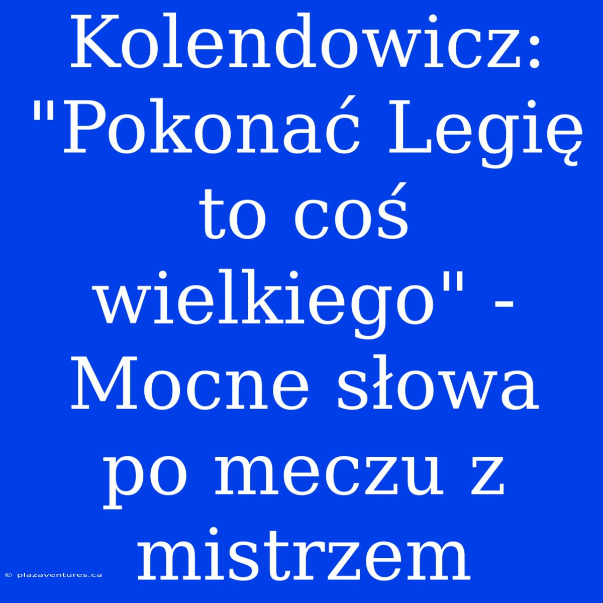 Kolendowicz: 