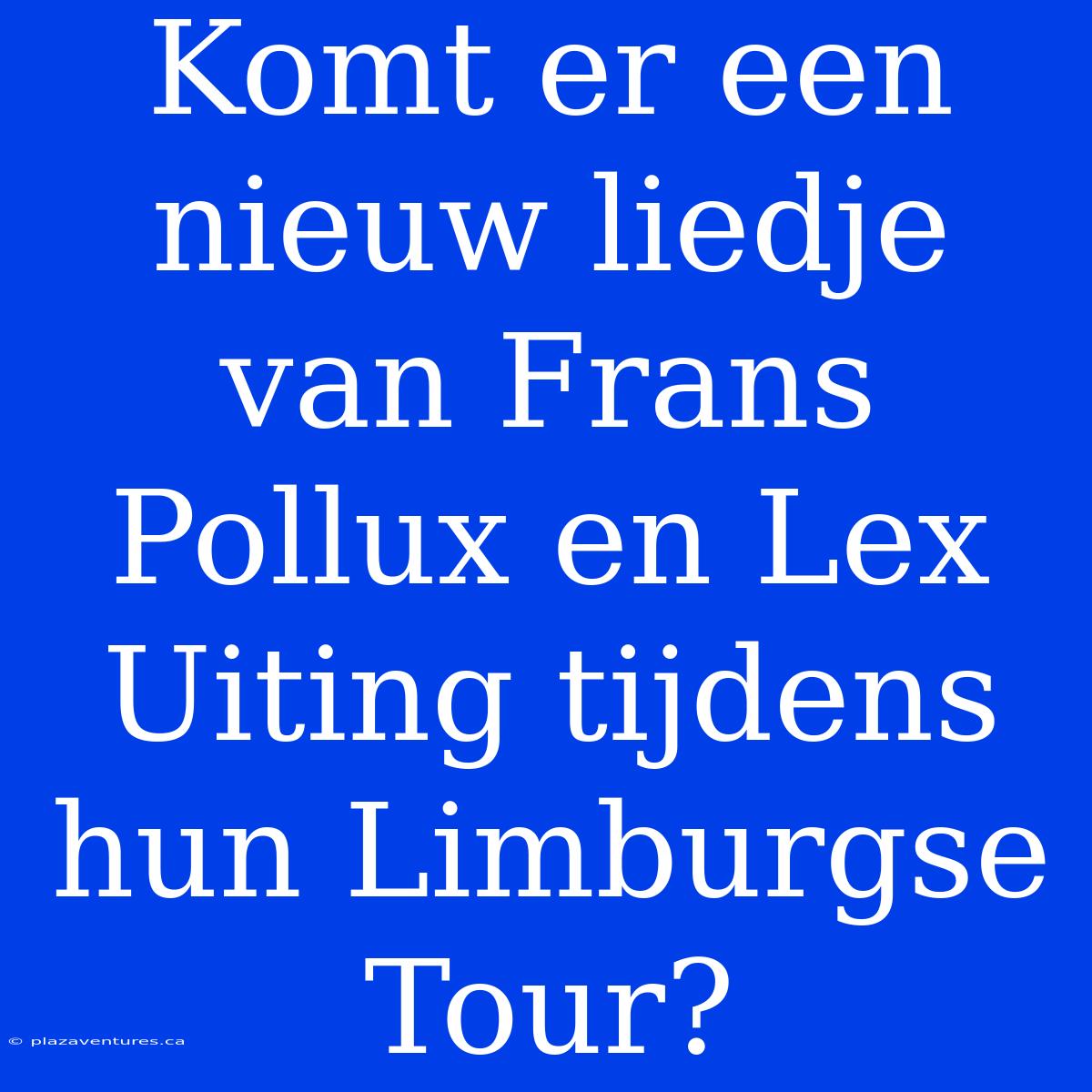 Komt Er Een Nieuw Liedje Van Frans Pollux En Lex Uiting Tijdens Hun Limburgse Tour?