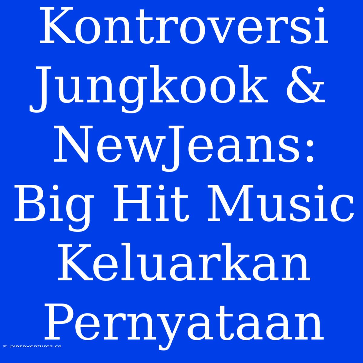 Kontroversi Jungkook & NewJeans: Big Hit Music Keluarkan Pernyataan