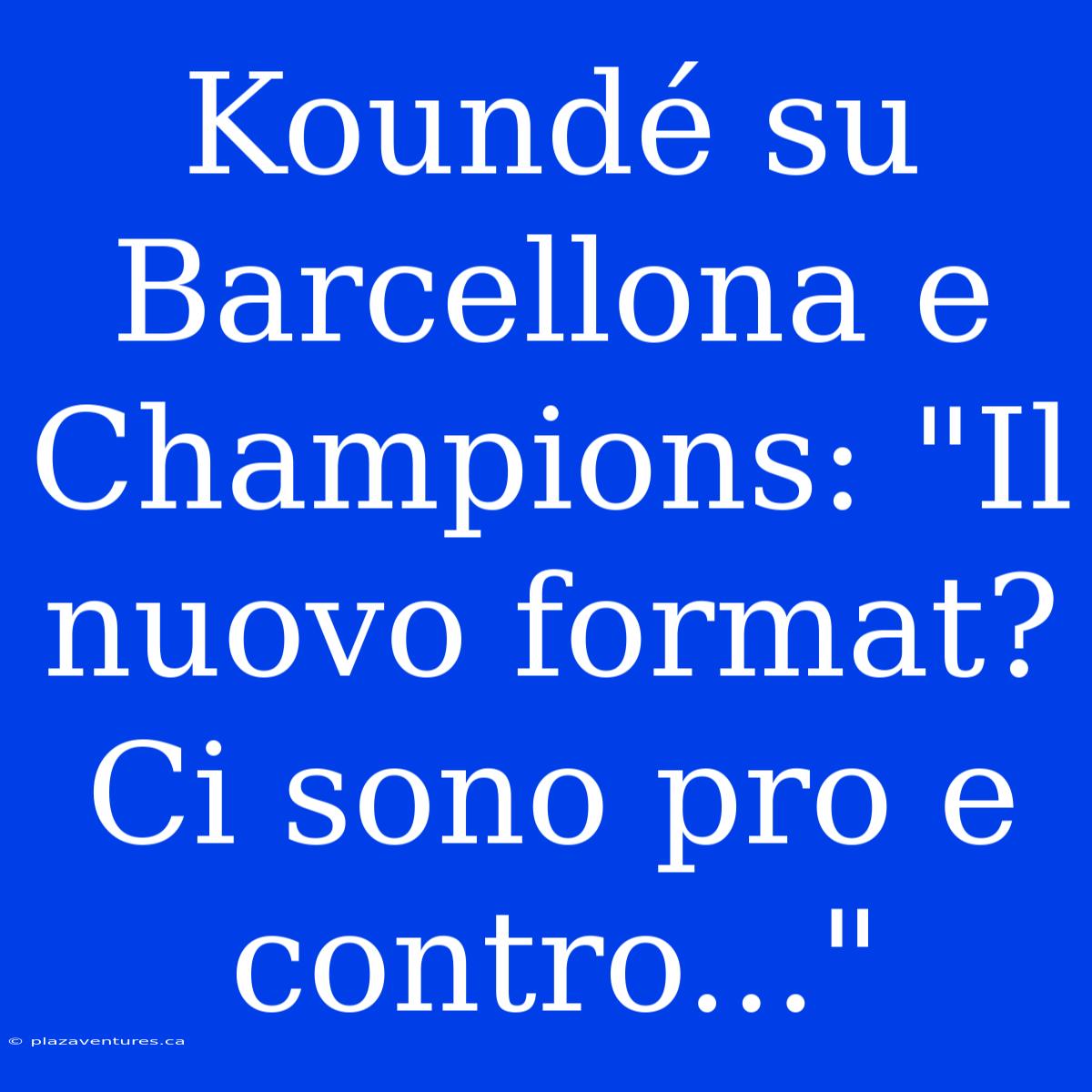 Koundé Su Barcellona E Champions: 