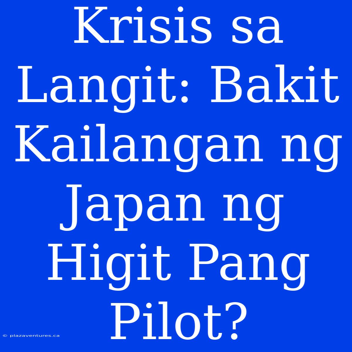 Krisis Sa Langit: Bakit Kailangan Ng Japan Ng Higit Pang Pilot?