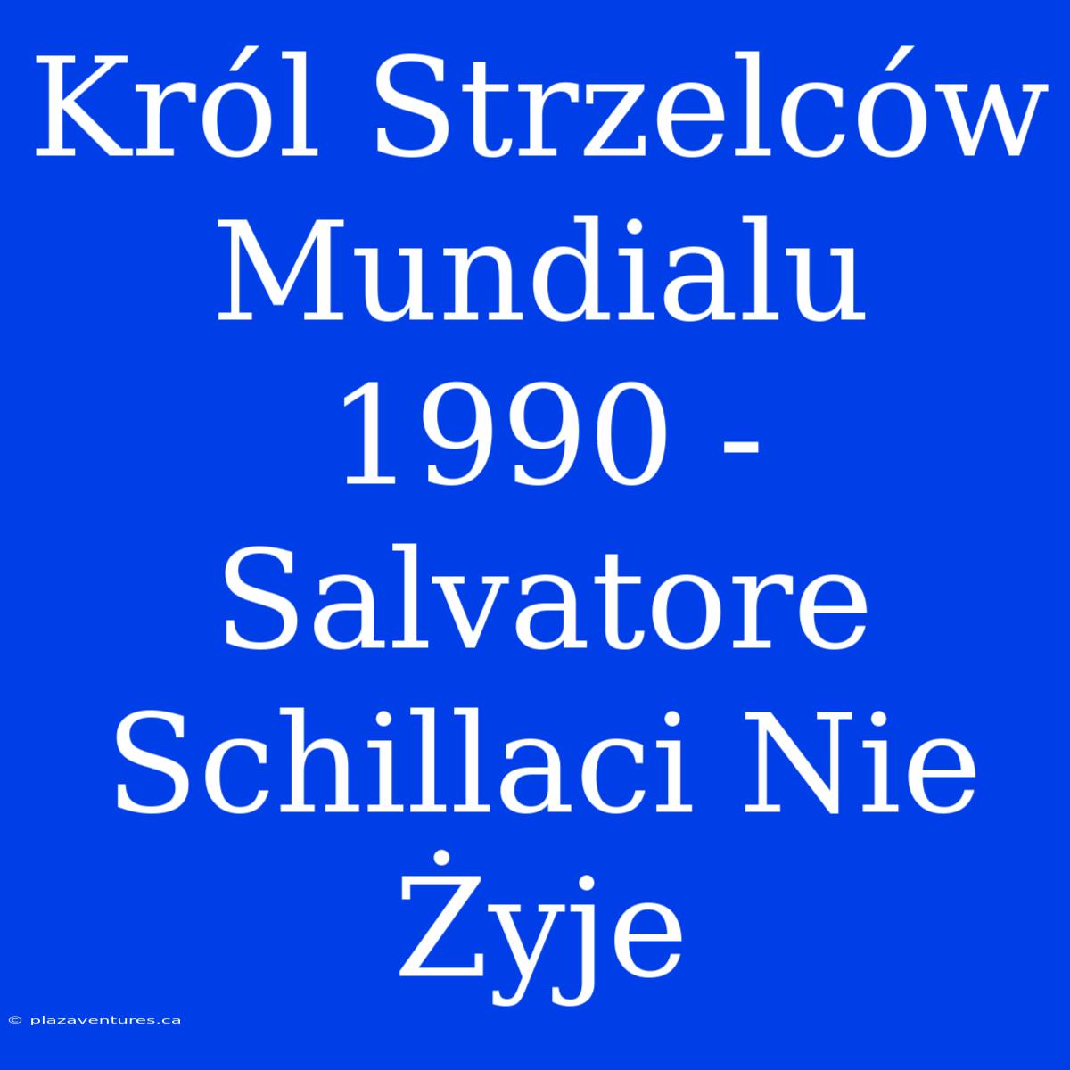 Król Strzelców Mundialu 1990 - Salvatore Schillaci Nie Żyje