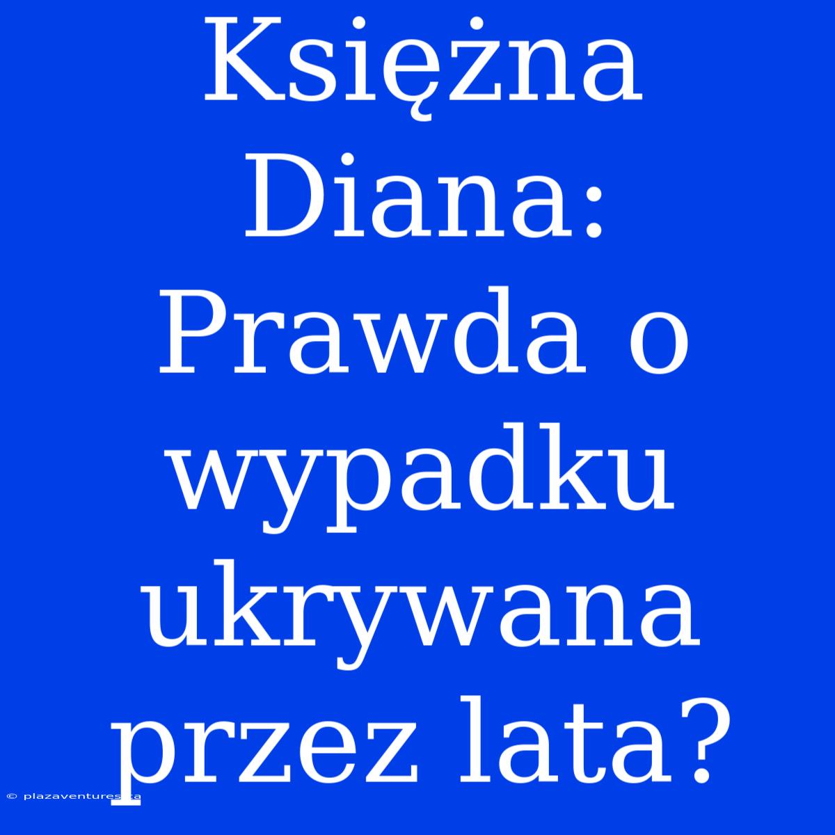 Księżna Diana: Prawda O Wypadku Ukrywana Przez Lata?