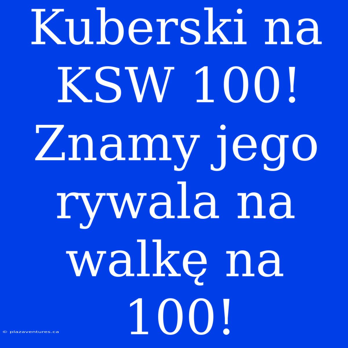 Kuberski Na KSW 100! Znamy Jego Rywala Na Walkę Na 100!