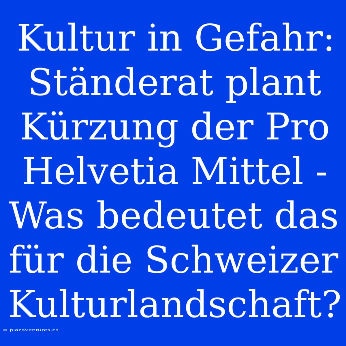 Kultur In Gefahr: Ständerat Plant Kürzung Der Pro Helvetia Mittel - Was Bedeutet Das Für Die Schweizer Kulturlandschaft?