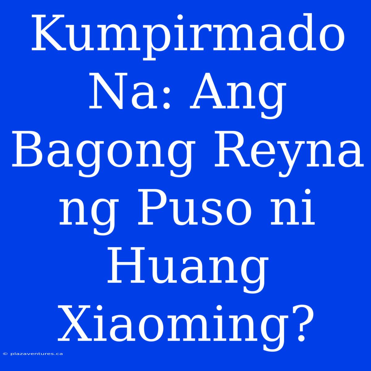 Kumpirmado Na: Ang Bagong Reyna Ng Puso Ni Huang Xiaoming?